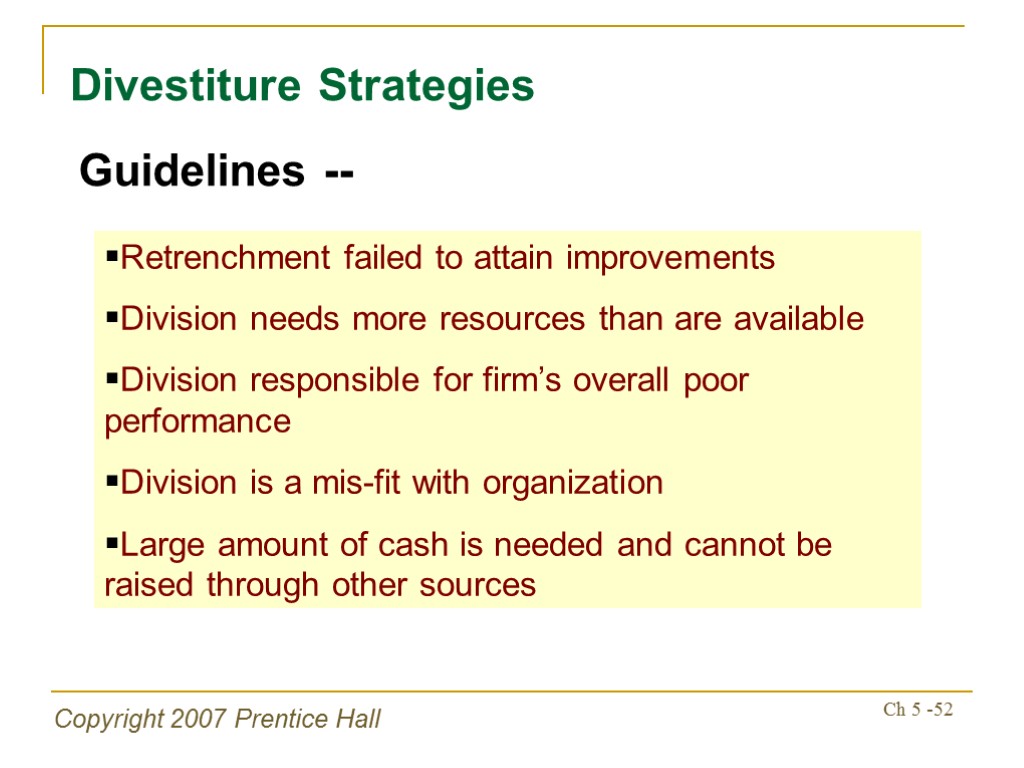 Copyright 2007 Prentice Hall Ch 5 -52 Divestiture Strategies Guidelines -- Retrenchment failed to